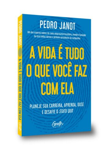 A vida é tudo o que você faz com ela - Pedro Janot